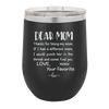 Mom, Thanks for Being my Mom - Laser Engraved Stainless Steel Drinkware - 1167 -