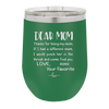 Mom, Thanks for Being my Mom - Laser Engraved Stainless Steel Drinkware - 1167 -