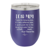 Mom, Thanks for Being my Mom - Laser Engraved Stainless Steel Drinkware - 1167 -