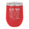 Mom, Thanks for Being my Mom - Laser Engraved Stainless Steel Drinkware - 1167 -