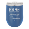 Mom, Thanks for Being my Mom - Laser Engraved Stainless Steel Drinkware - 1167 -