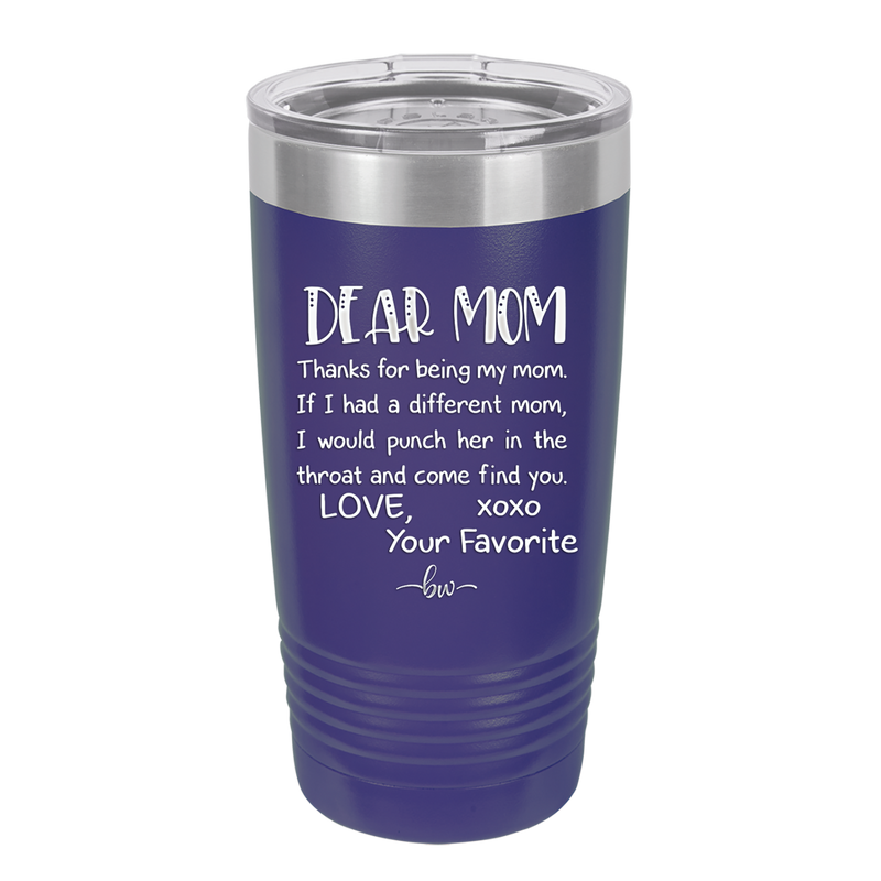 Mom, Thanks for Being my Mom - Laser Engraved Stainless Steel Drinkware - 1167 -