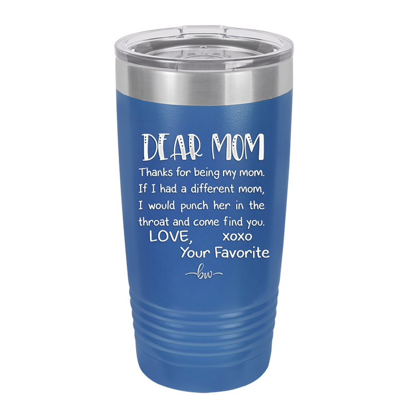 Mom, Thanks for Being my Mom - Laser Engraved Stainless Steel Drinkware - 1167 -