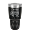 Mom, Thanks for Being my Mom - Laser Engraved Stainless Steel Drinkware - 1167 -