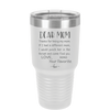 Mom, Thanks for Being my Mom - Laser Engraved Stainless Steel Drinkware - 1167 -