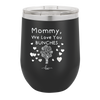 Mommy We Love You Bunches - Laser Engraved Stainless Steel Drinkware - 1168 -