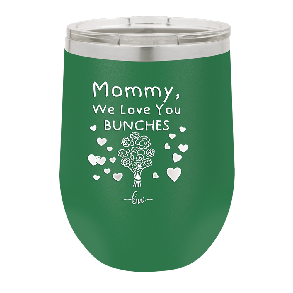 Mommy We Love You Bunches - Laser Engraved Stainless Steel Drinkware - 1168 -