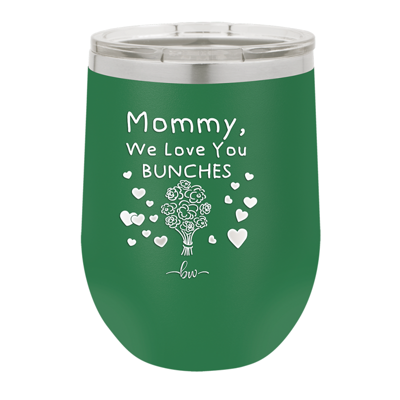 Mommy We Love You Bunches - Laser Engraved Stainless Steel Drinkware - 1168 -