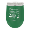Mommy We Love You Bunches - Laser Engraved Stainless Steel Drinkware - 1168 -