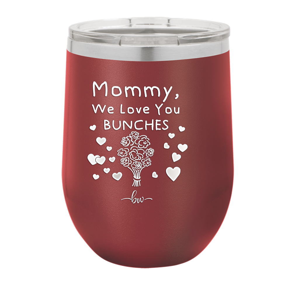 Mommy We Love You Bunches - Laser Engraved Stainless Steel Drinkware - 1168 -