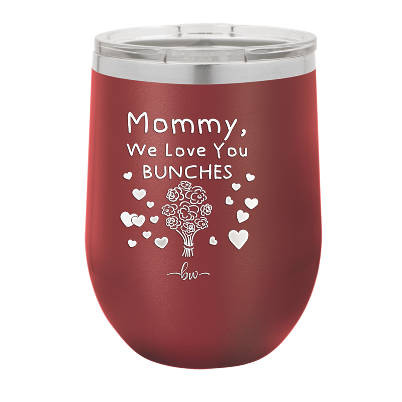 Mommy We Love You Bunches - Laser Engraved Stainless Steel Drinkware - 1168 -