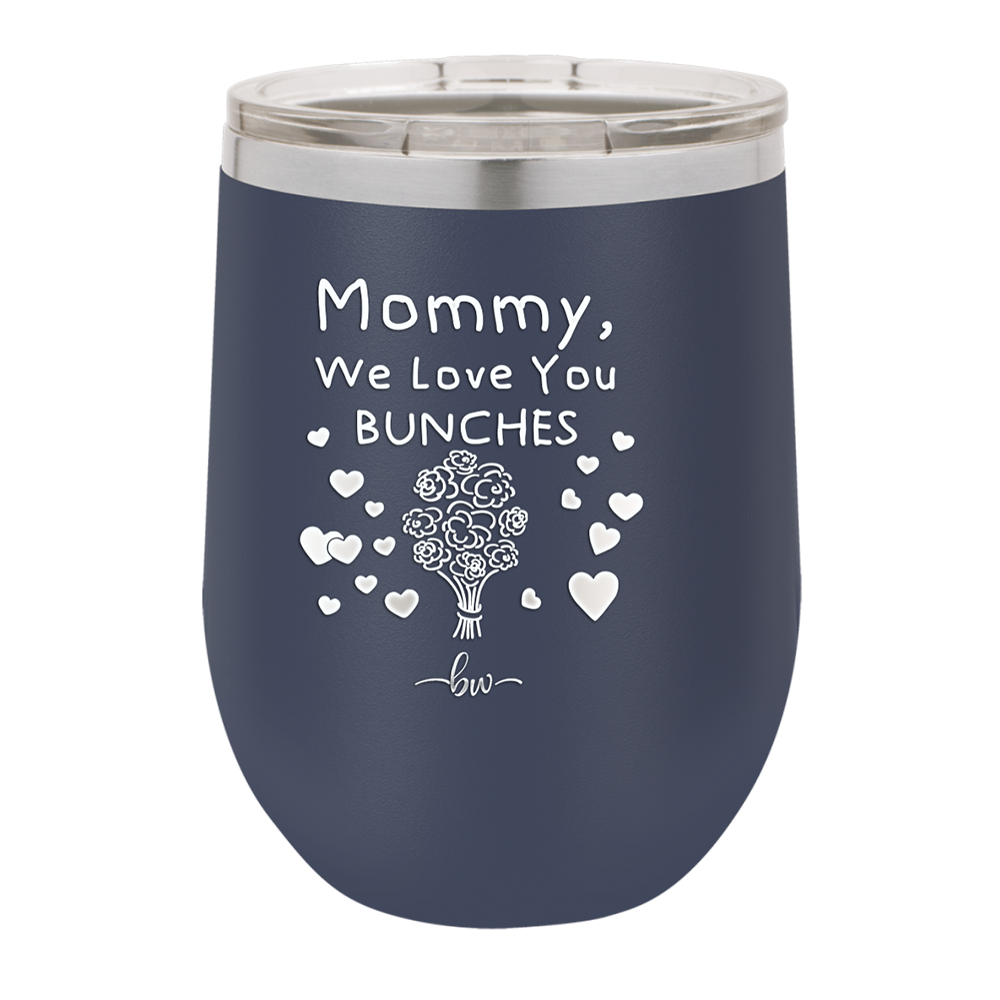 Mommy We Love You Bunches - Laser Engraved Stainless Steel Drinkware - 1168 -