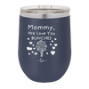 Mommy We Love You Bunches - Laser Engraved Stainless Steel Drinkware - 1168 -