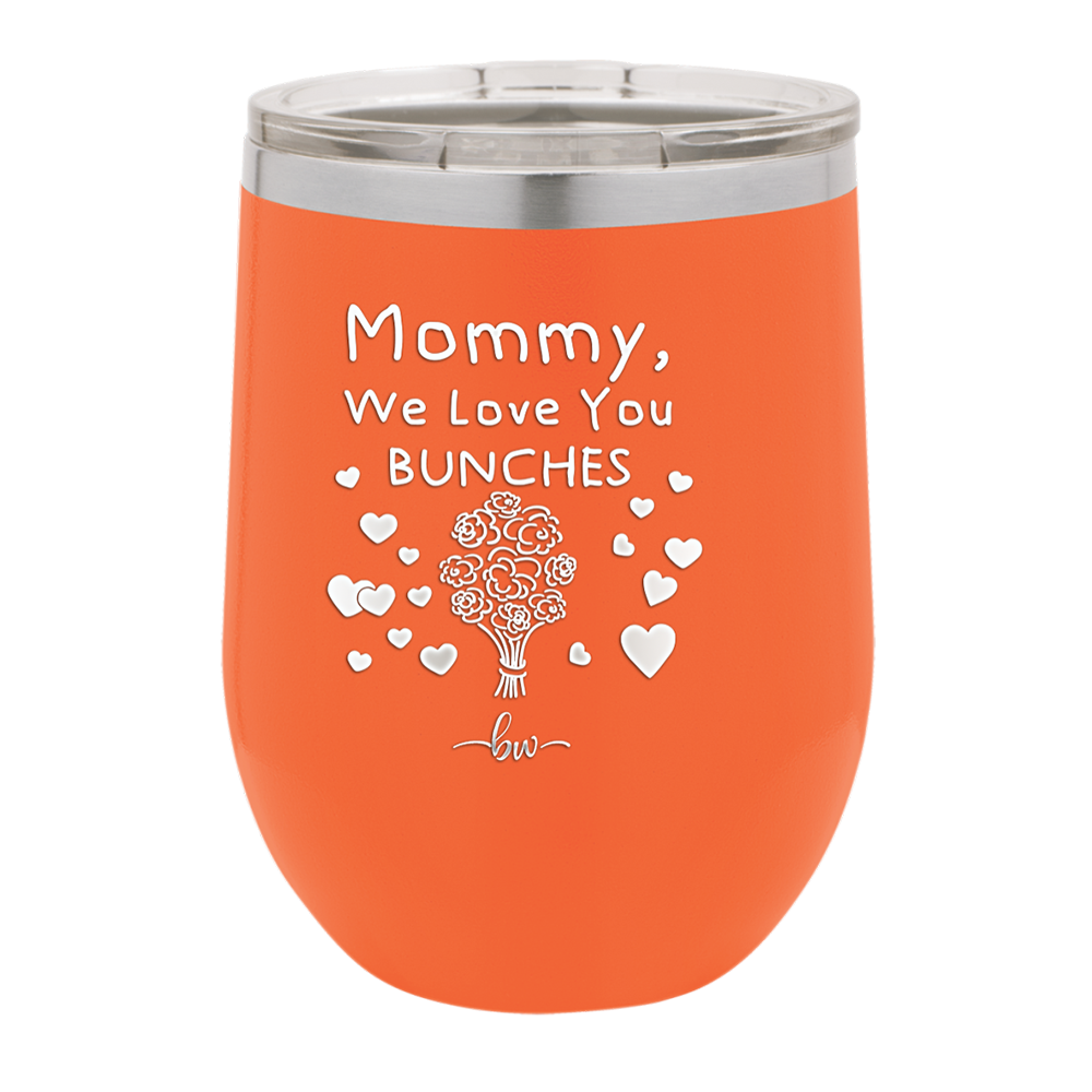 Mommy We Love You Bunches - Laser Engraved Stainless Steel Drinkware - 1168 -