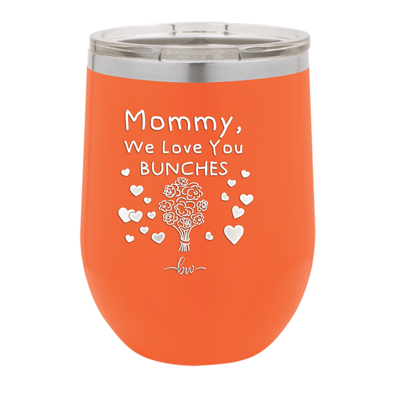 Mommy We Love You Bunches - Laser Engraved Stainless Steel Drinkware - 1168 -