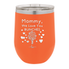 Mommy We Love You Bunches - Laser Engraved Stainless Steel Drinkware - 1168 -