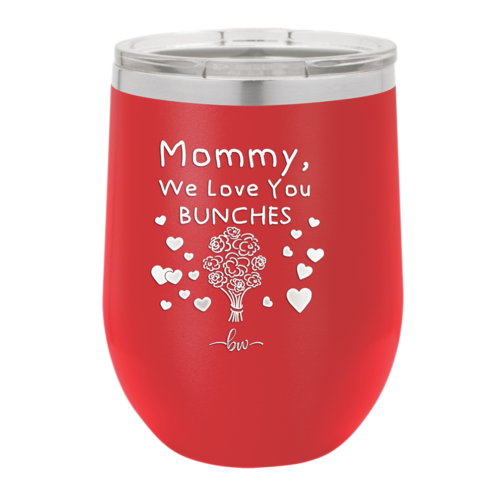 Mommy We Love You Bunches - Laser Engraved Stainless Steel Drinkware - 1168 -
