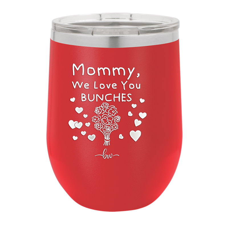 Mommy We Love You Bunches - Laser Engraved Stainless Steel Drinkware - 1168 -