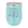 Mommy We Love You Bunches - Laser Engraved Stainless Steel Drinkware - 1168 -