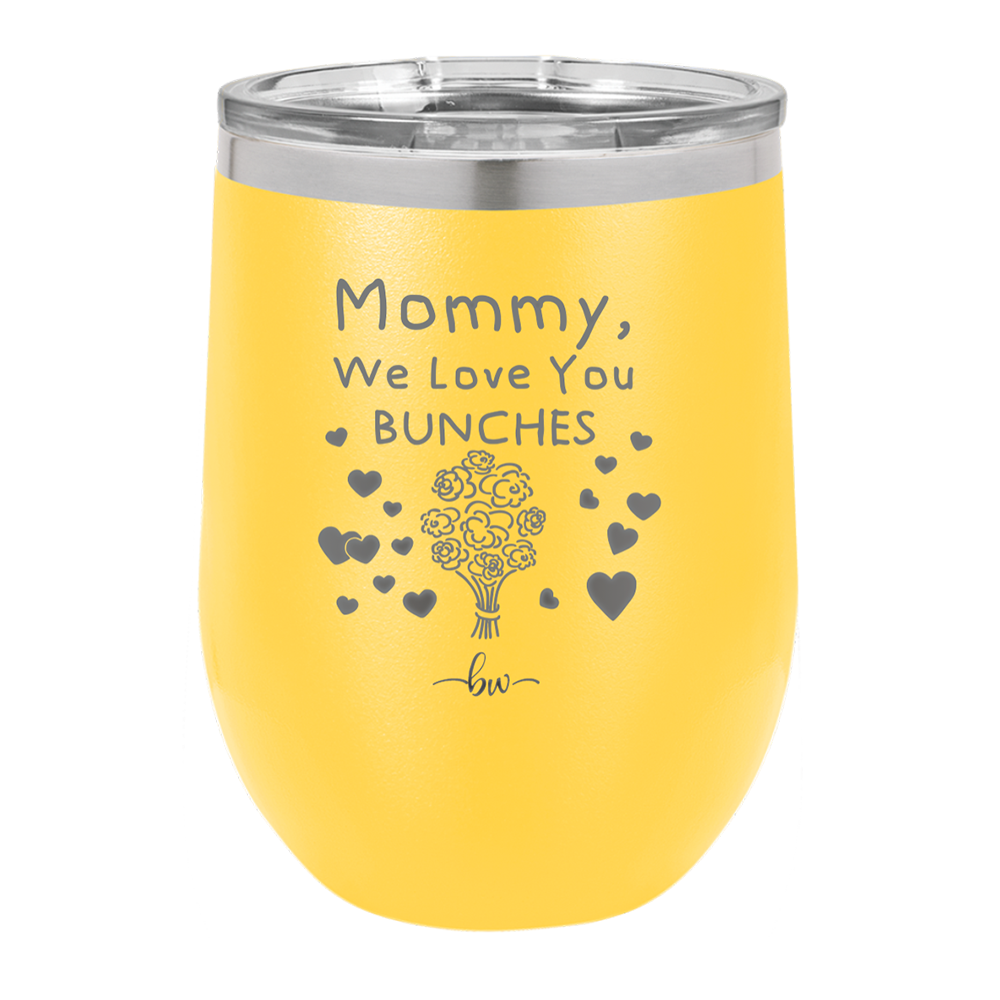 Mommy We Love You Bunches - Laser Engraved Stainless Steel Drinkware - 1168 -