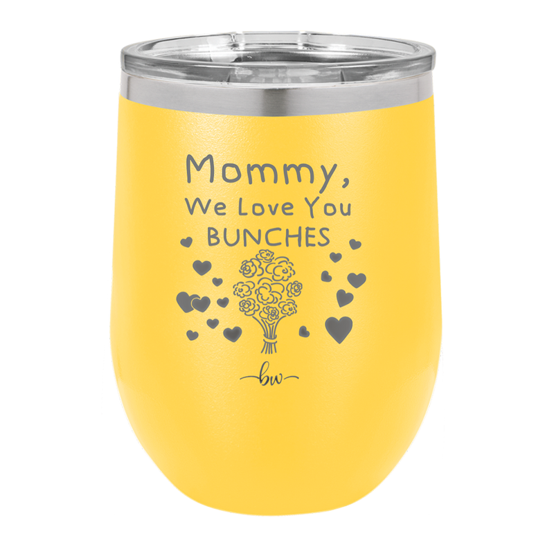 Mommy We Love You Bunches - Laser Engraved Stainless Steel Drinkware - 1168 -