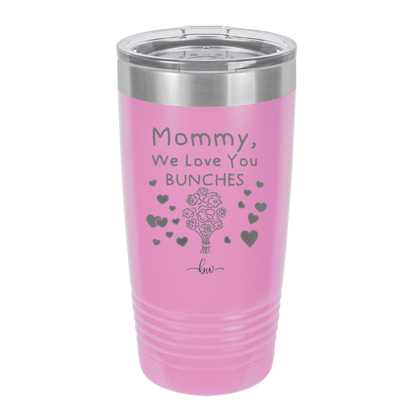 Mommy We Love You Bunches - Laser Engraved Stainless Steel Drinkware - 1168 -
