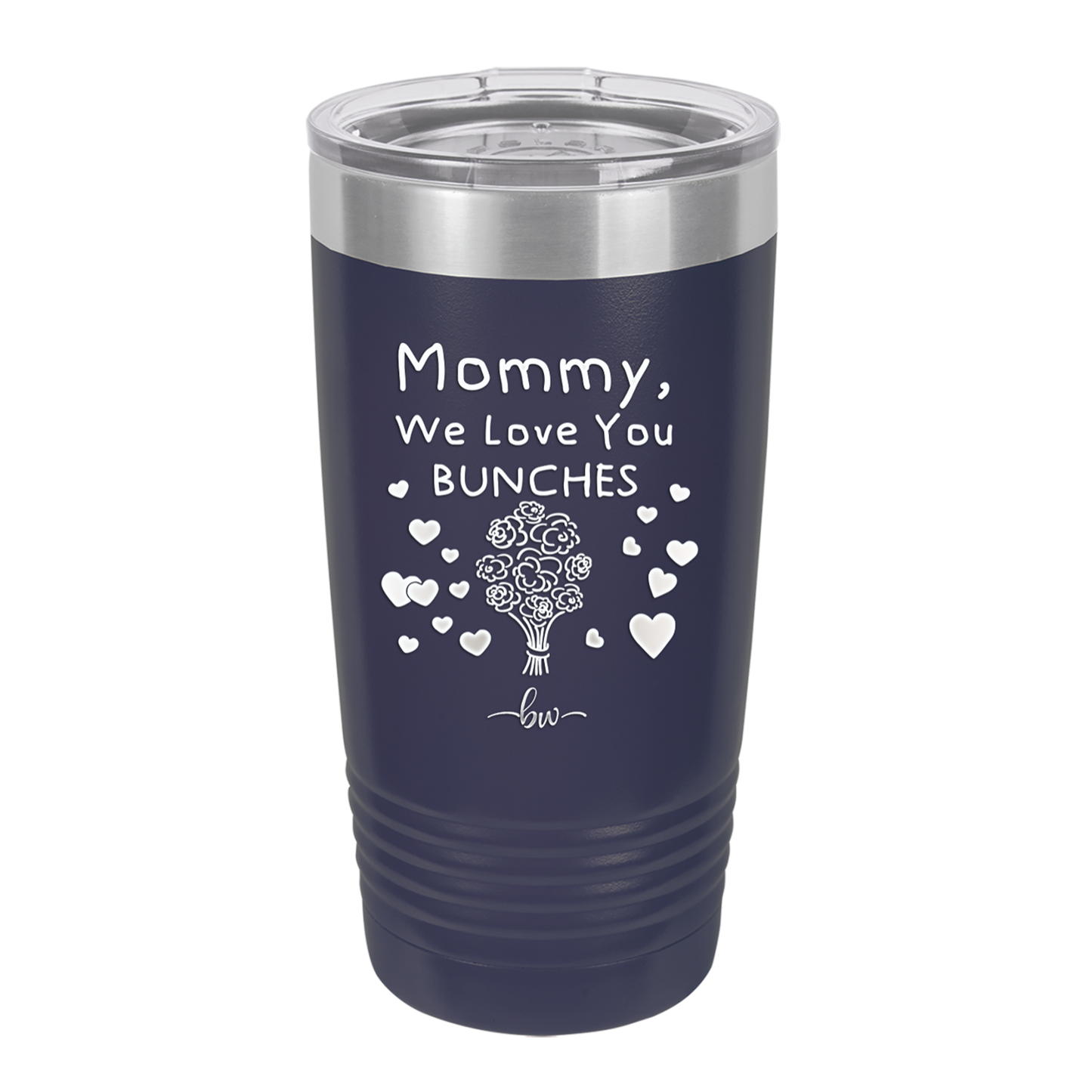Mommy We Love You Bunches - Laser Engraved Stainless Steel Drinkware - 1168 -