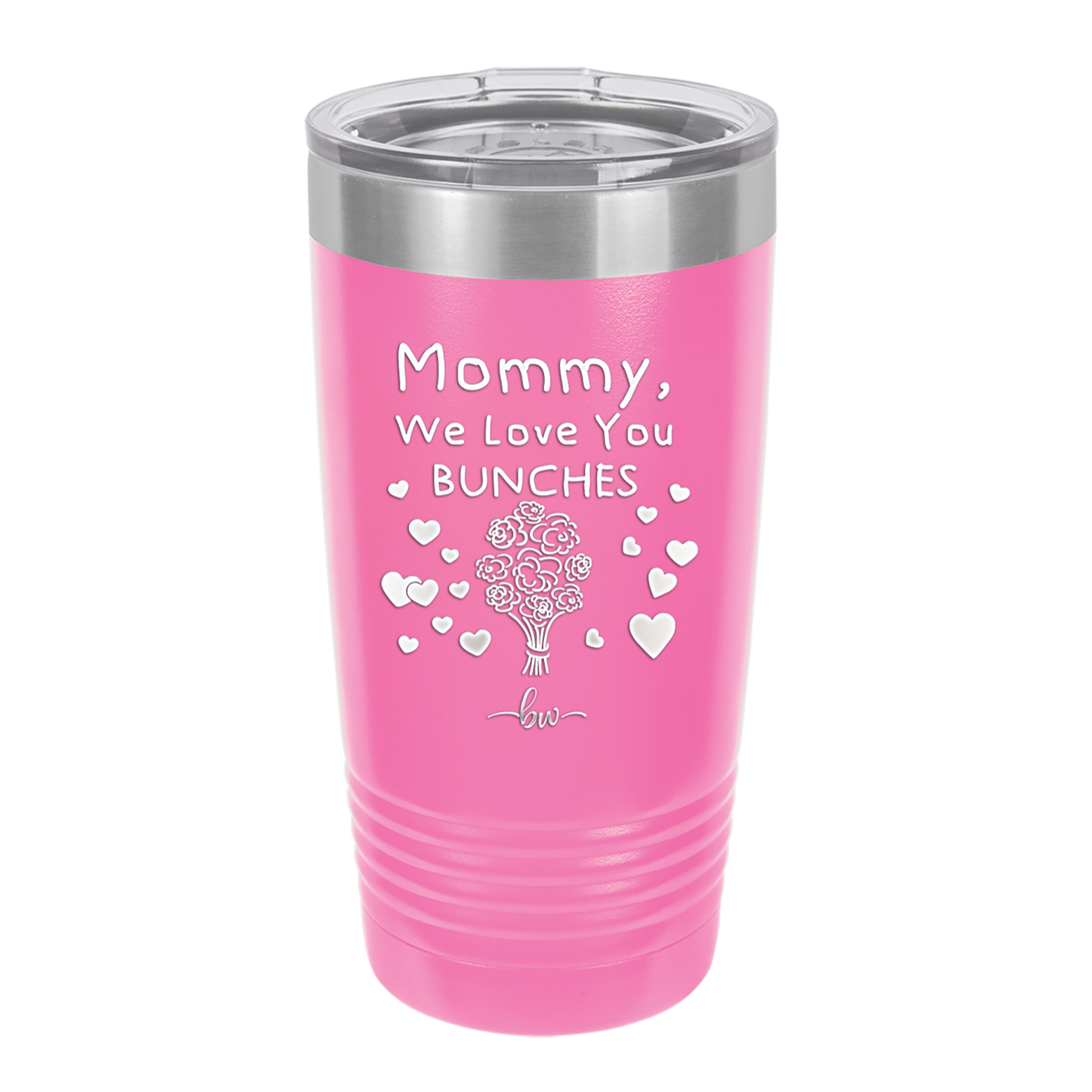 Mommy We Love You Bunches - Laser Engraved Stainless Steel Drinkware - 1168 -