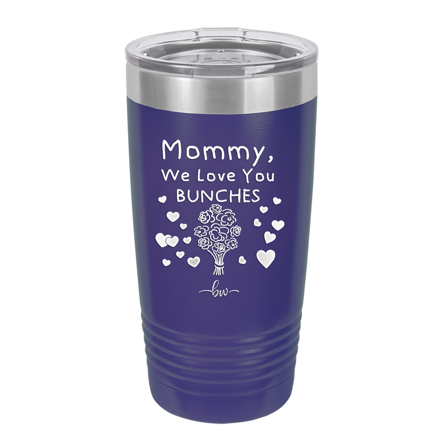 Mommy We Love You Bunches - Laser Engraved Stainless Steel Drinkware - 1168 -