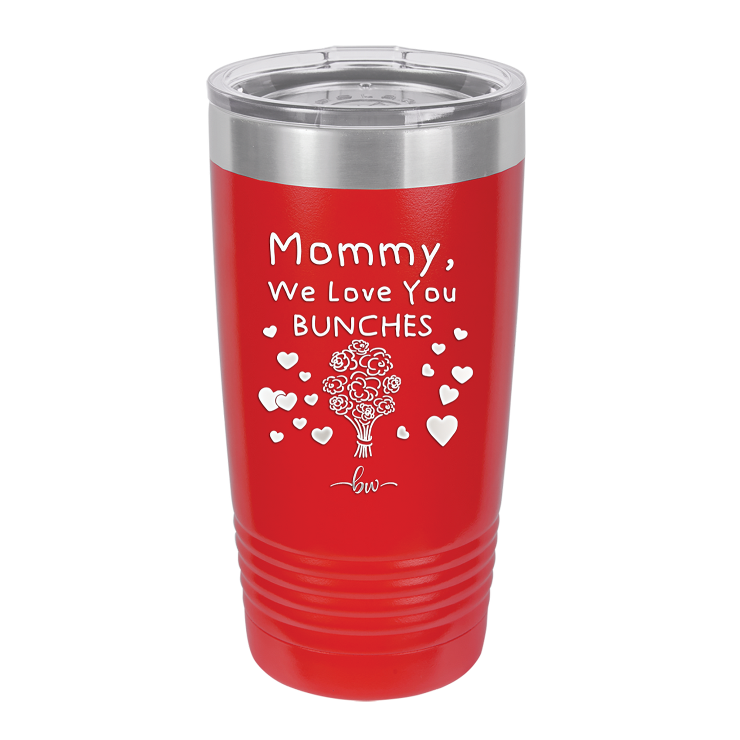 Mommy We Love You Bunches - Laser Engraved Stainless Steel Drinkware - 1168 -