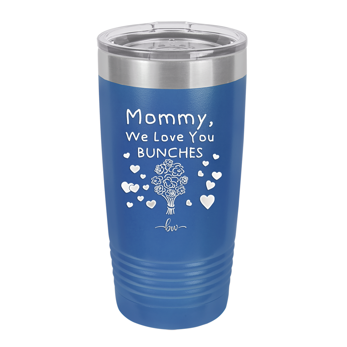 Mommy We Love You Bunches - Laser Engraved Stainless Steel Drinkware - 1168 -