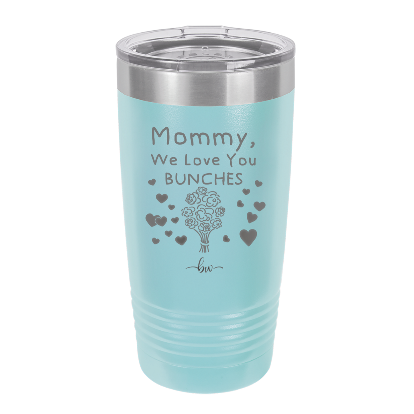 Mommy We Love You Bunches - Laser Engraved Stainless Steel Drinkware - 1168 -