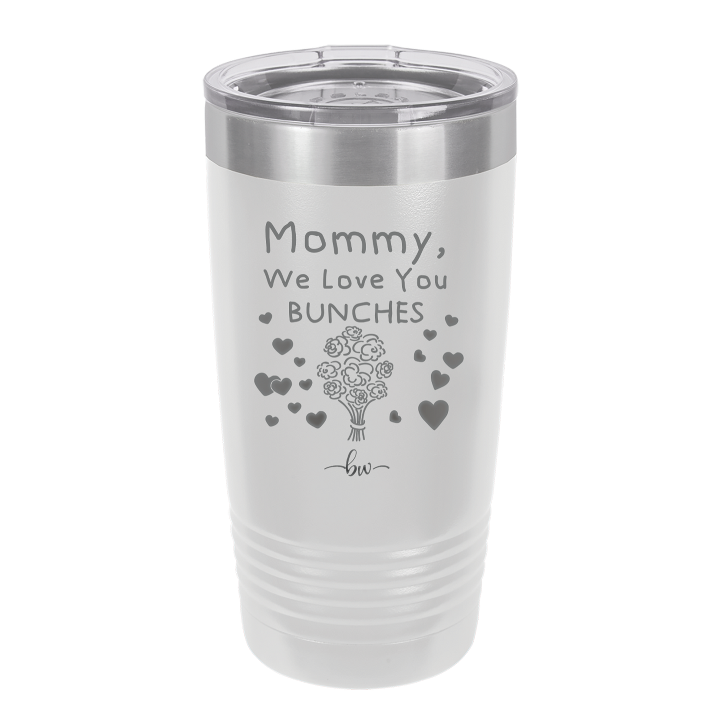 Mommy We Love You Bunches - Laser Engraved Stainless Steel Drinkware - 1168 -