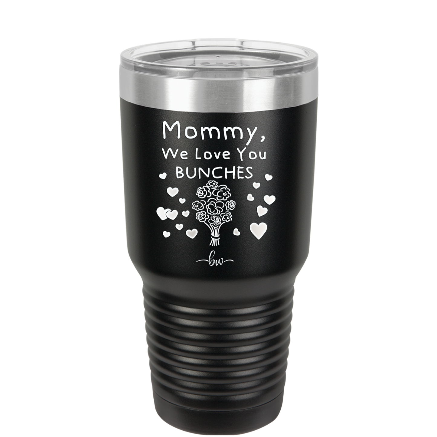 Mommy We Love You Bunches - Laser Engraved Stainless Steel Drinkware - 1168 -