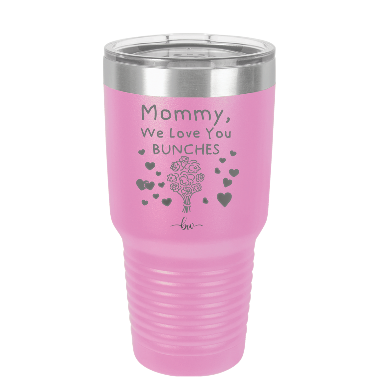 Mommy We Love You Bunches - Laser Engraved Stainless Steel Drinkware - 1168 -