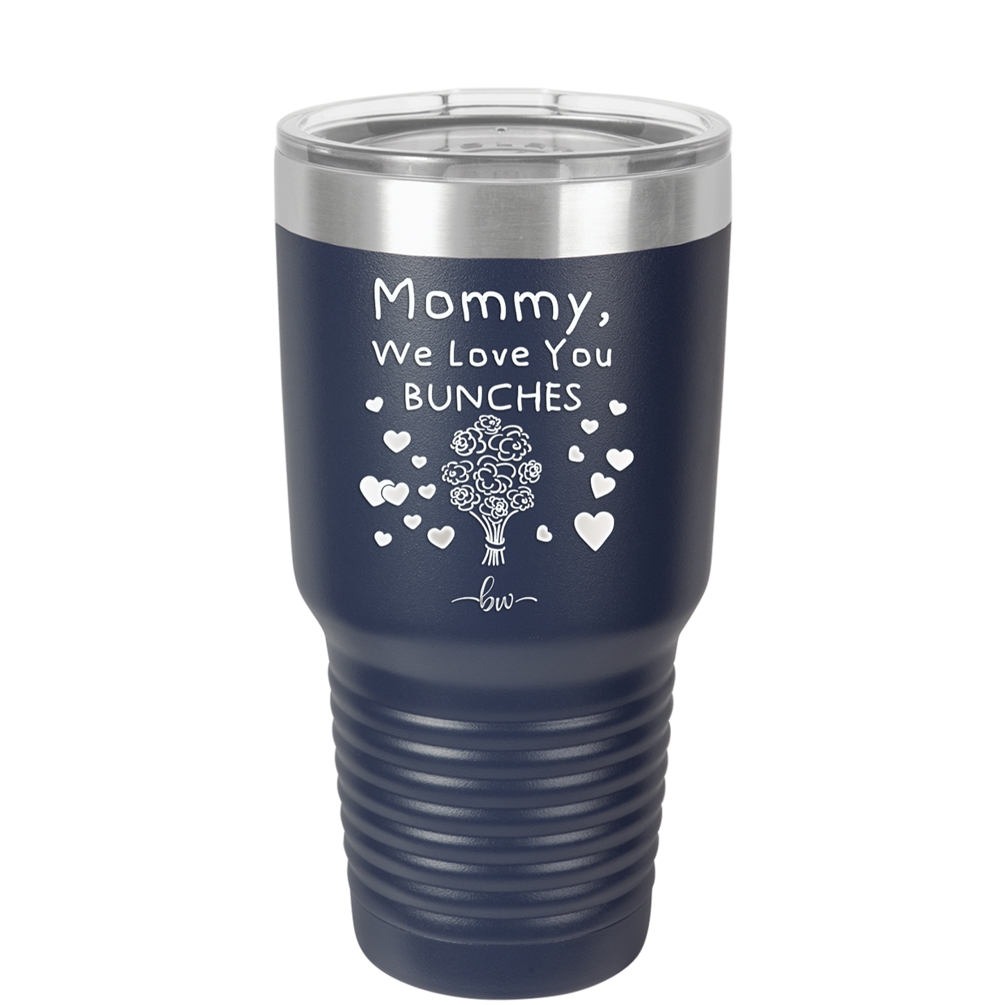 Mommy We Love You Bunches - Laser Engraved Stainless Steel Drinkware - 1168 -