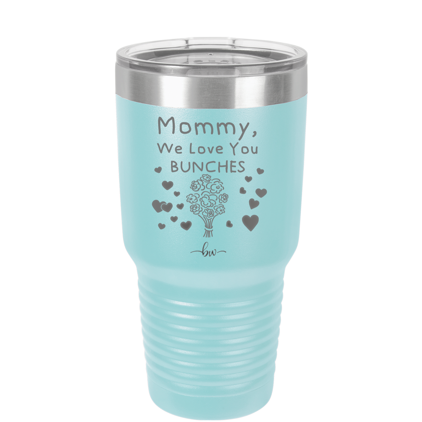 Mommy We Love You Bunches - Laser Engraved Stainless Steel Drinkware - 1168 -