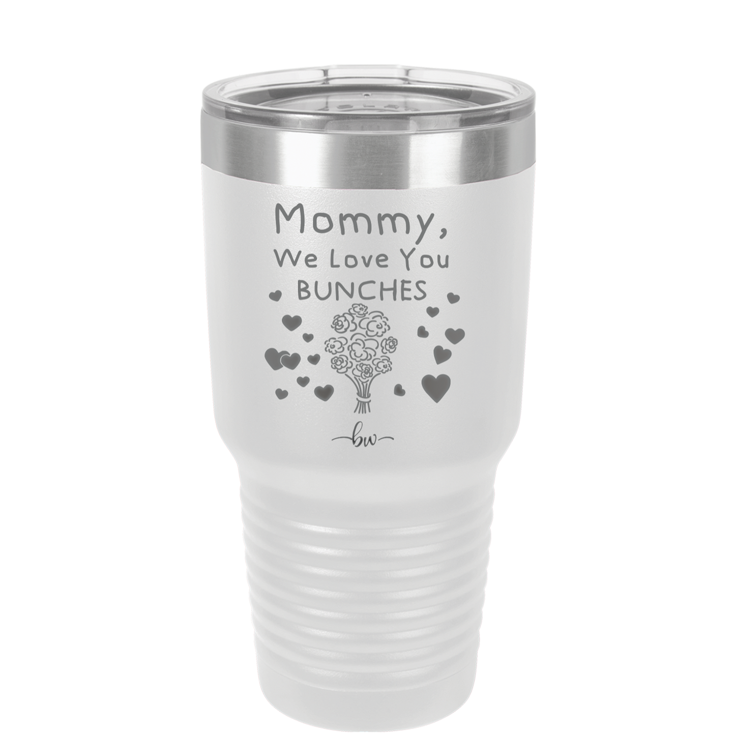 Mommy We Love You Bunches - Laser Engraved Stainless Steel Drinkware - 1168 -