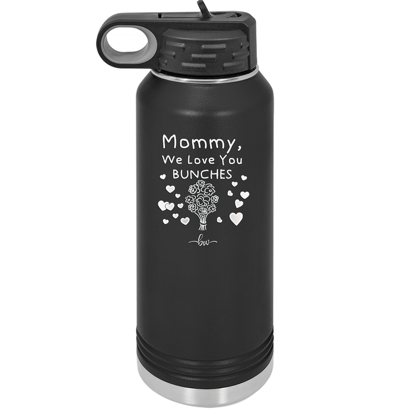 Mommy We Love You Bunches - Laser Engraved Stainless Steel Drinkware - 1168 -