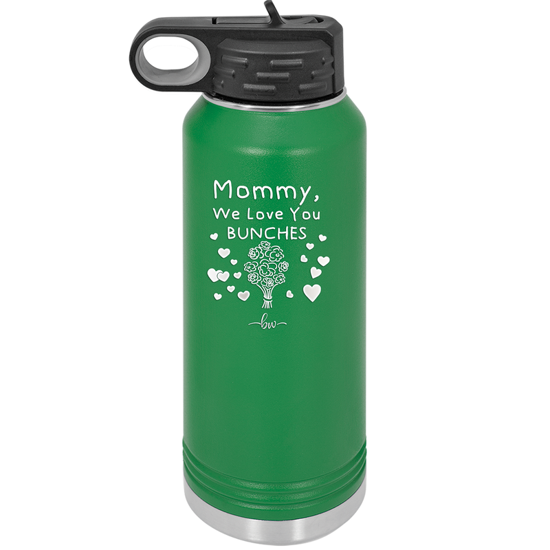Mommy We Love You Bunches - Laser Engraved Stainless Steel Drinkware - 1168 -