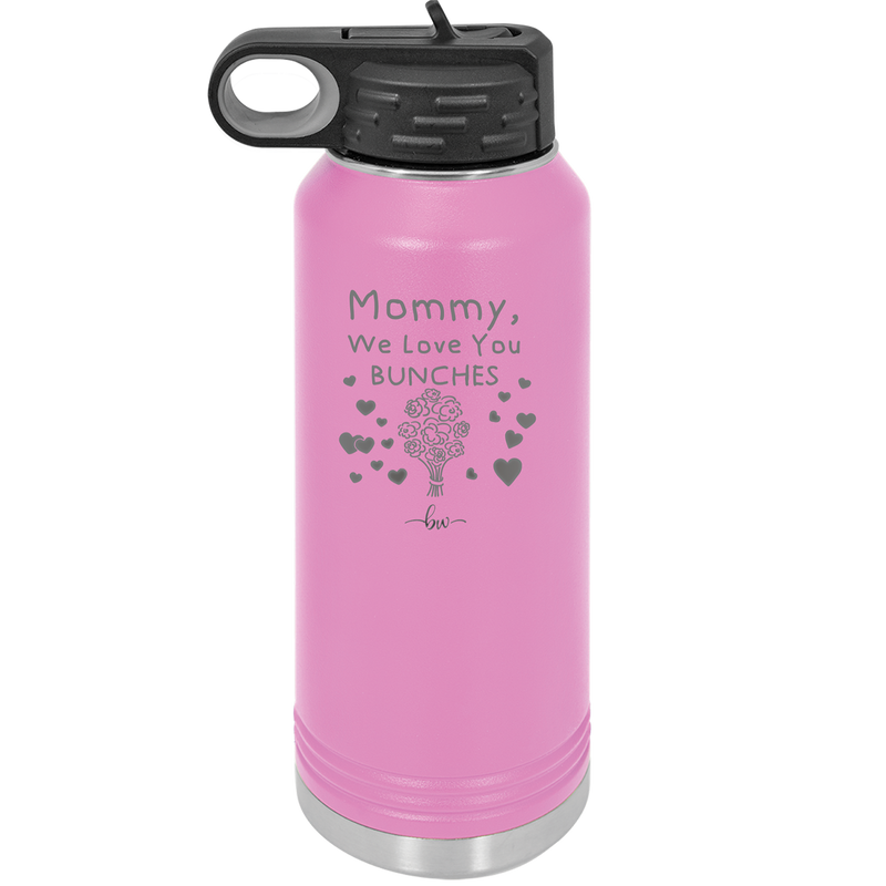 Mommy We Love You Bunches - Laser Engraved Stainless Steel Drinkware - 1168 -