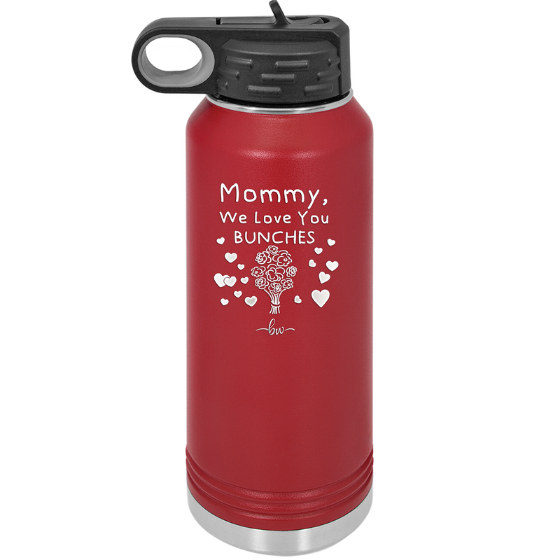 Mommy We Love You Bunches - Laser Engraved Stainless Steel Drinkware - 1168 -