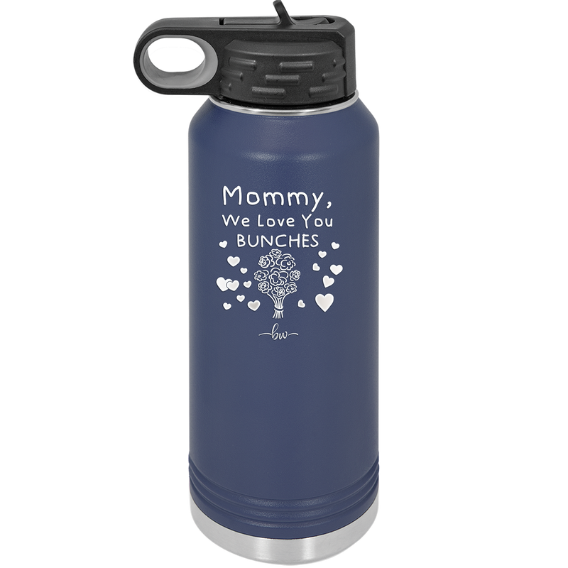 Mommy We Love You Bunches - Laser Engraved Stainless Steel Drinkware - 1168 -