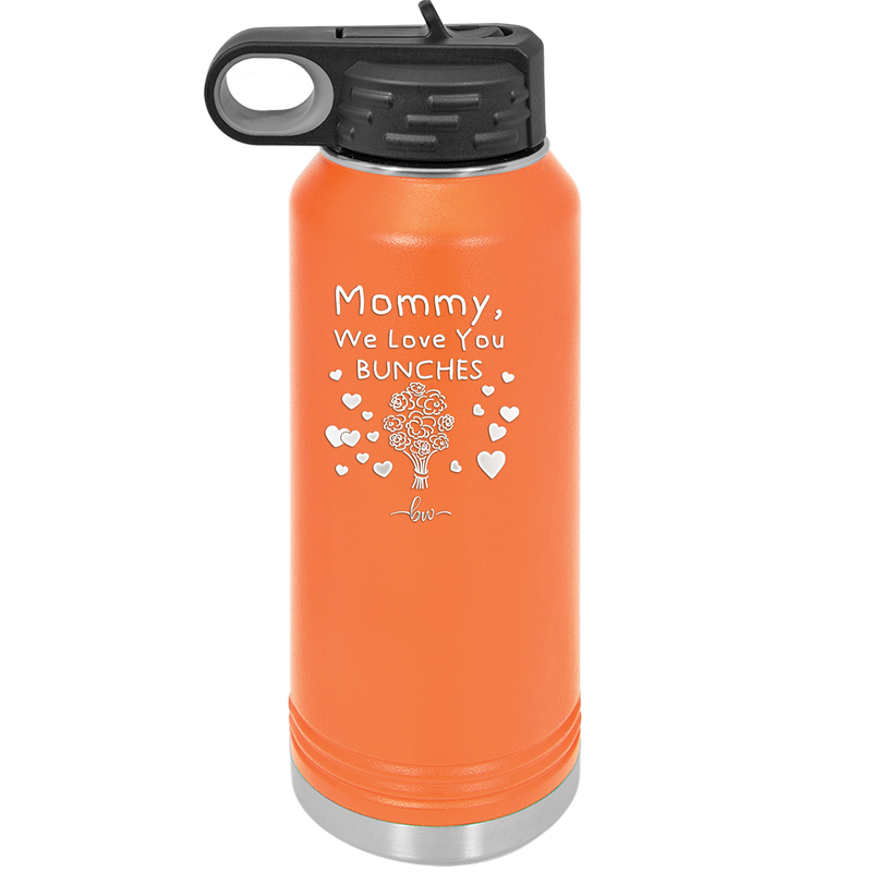 Mommy We Love You Bunches - Laser Engraved Stainless Steel Drinkware - 1168 -