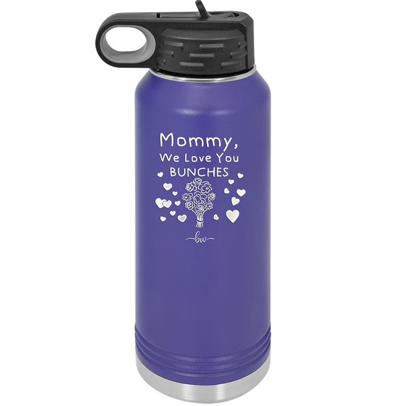 Mommy We Love You Bunches - Laser Engraved Stainless Steel Drinkware - 1168 -