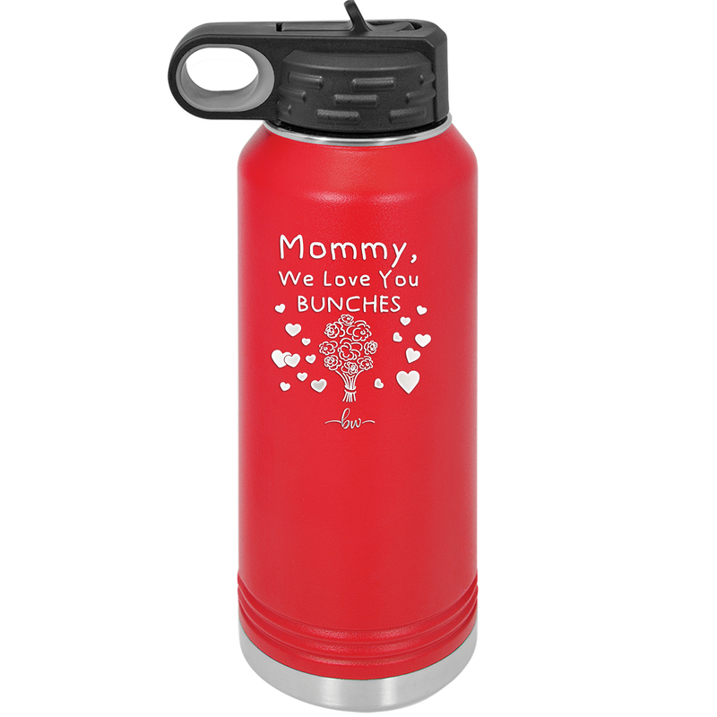 Mommy We Love You Bunches - Laser Engraved Stainless Steel Drinkware - 1168 -