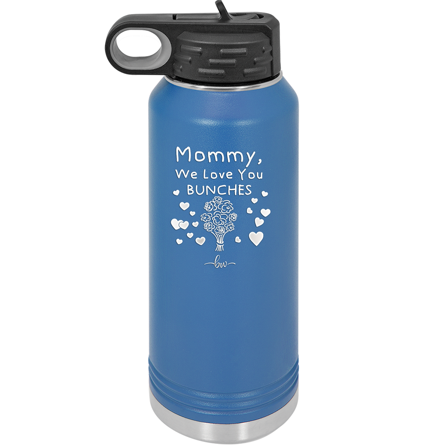 Mommy We Love You Bunches - Laser Engraved Stainless Steel Drinkware - 1168 -