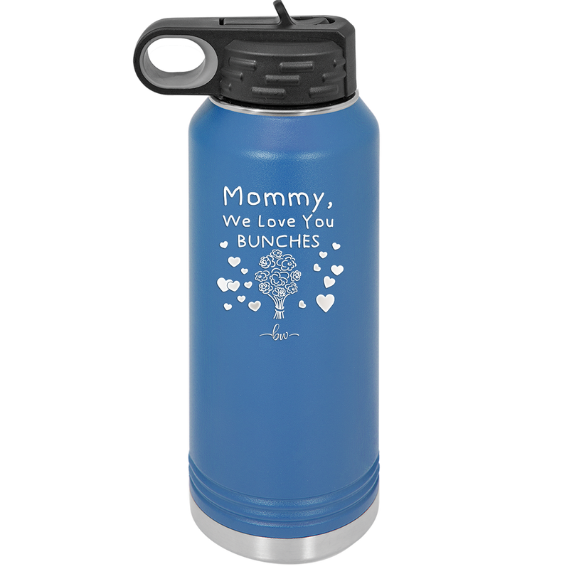 Mommy We Love You Bunches - Laser Engraved Stainless Steel Drinkware - 1168 -