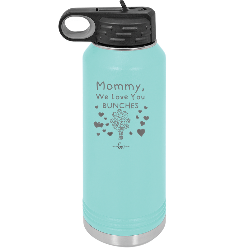 Mommy We Love You Bunches - Laser Engraved Stainless Steel Drinkware - 1168 -
