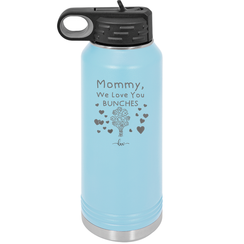 Mommy We Love You Bunches - Laser Engraved Stainless Steel Drinkware - 1168 -